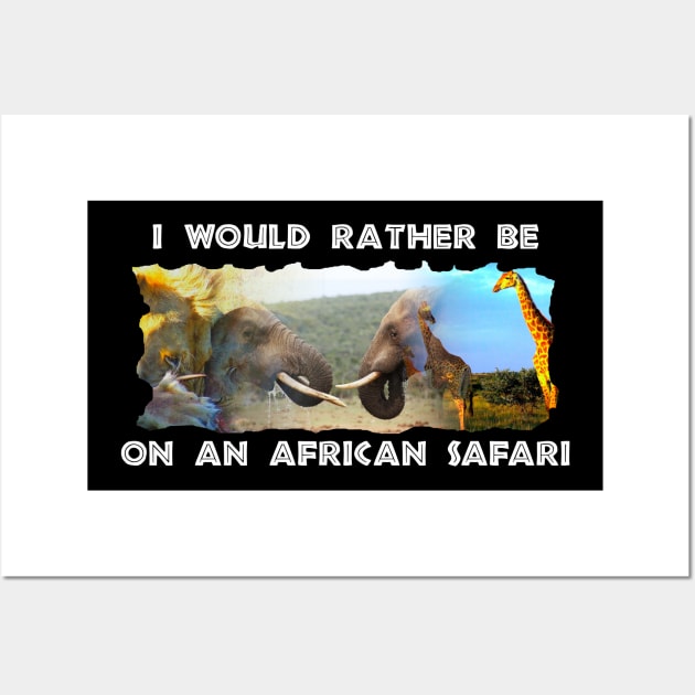 I Would Rather Be On An African Safari Wildlife Collage Wall Art by PathblazerStudios